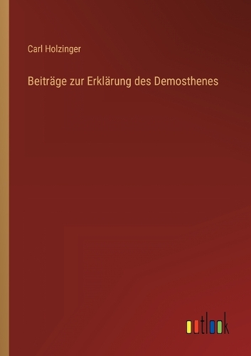 Beiträge zur Erklärung des Demosthenes