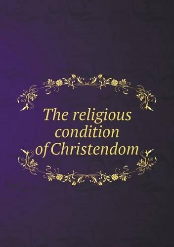 The religious condition of Christendom