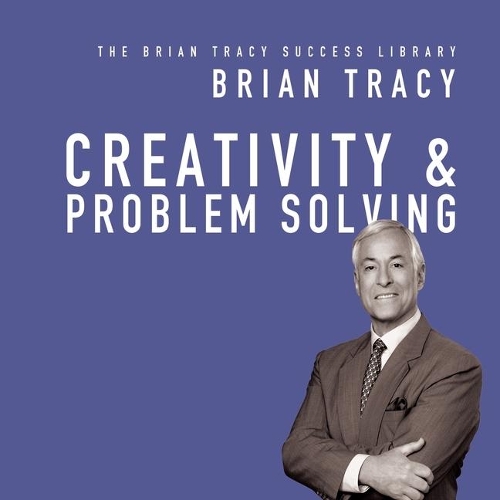 Creativity & Problem Solving: The Brian Tracy Success Library(Brian Tracy Success Library Lib/E)