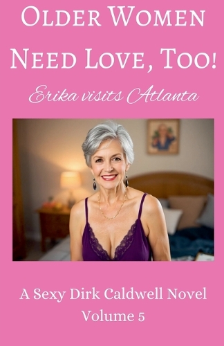 Older Women need Love, too! Erika visits Atlanta: (5 Dirk Caldwell Romantic Erotic Novels)
