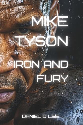 Mike Tyson: Iron and Fury(Legends Never Die)
