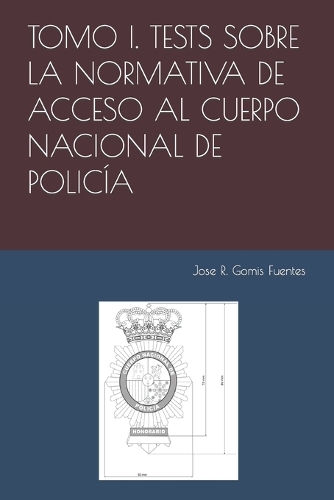 Tomo I. Tests Sobre La Normativa de Acceso Al Cuerpo Nacional de Policía