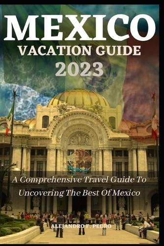 Mexico Vacation Guide 2023