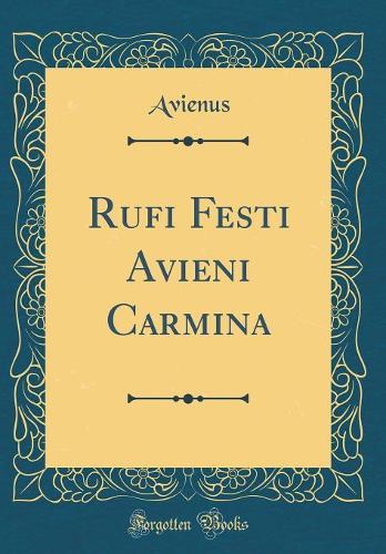 Rufi Festi Avieni Carmina (Classic Reprint)