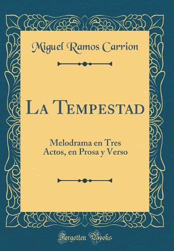 La Tempestad: Melodrama en Tres Actos, en Prosa y Verso (Classic Reprint)
