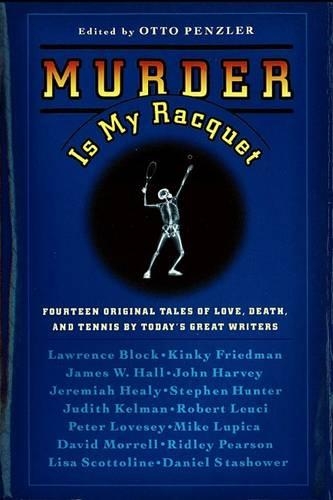Murder Is My Racquet: Fourteen Original Tales of Love, Death, and Tennis by Today's Great Writers