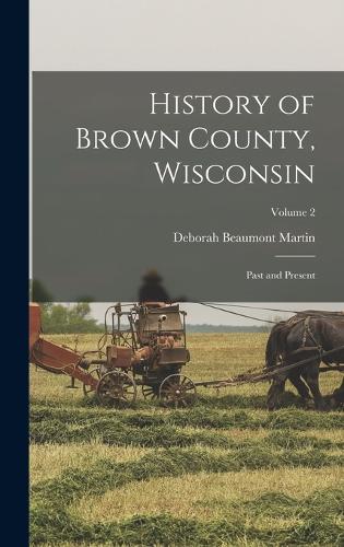 History of Brown County, Wisconsin: Past and Present; Volume 2