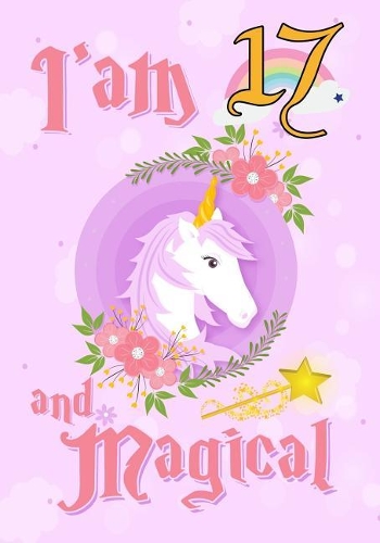 I'am 17 and Magical: A Unicorn birthday journal for 17 year old girl gift, Birthday Gift for Girls, Journal Notebook for Kids, Drawing and writing