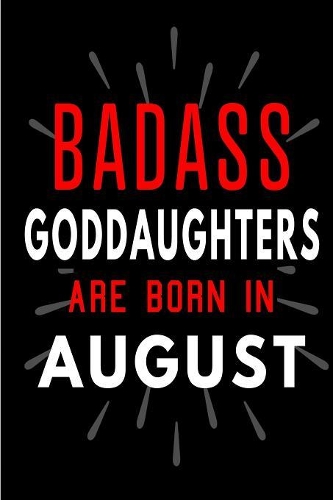 Badass Goddaughters Are Born In August