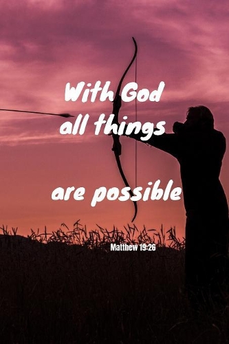 With God all things are possible - Matthew 19