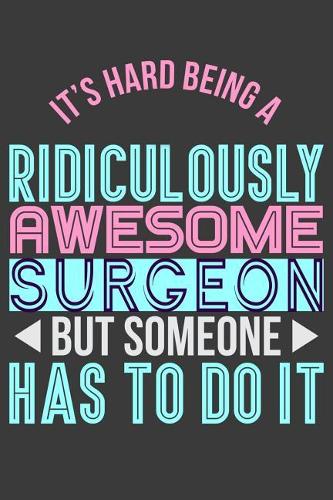 It's Hard Being a Ridiculously Awesome Surgeon But Someone Has to Do It