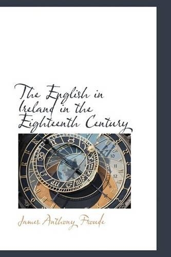 The English in Ireland in the Eighteenth Century: (English)