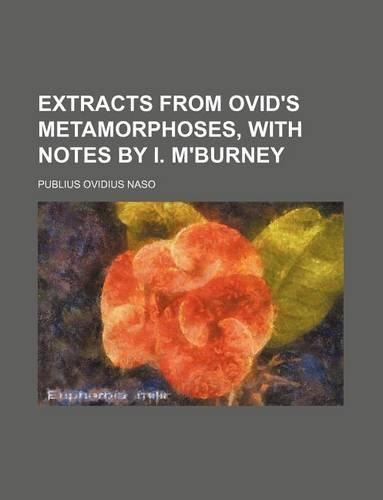 Extracts from Ovid's Metamorphoses, with Notes by I. M'Burney
