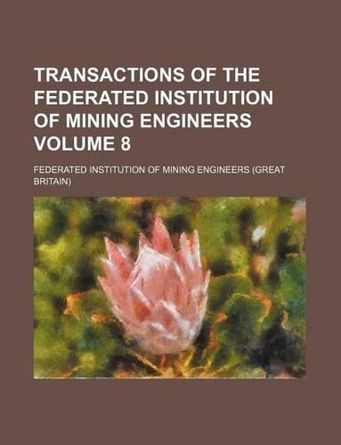Transactions of the Federated Institution of Mining Engineers Volume 8: (English)
