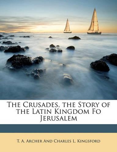 Crusades, the Story of the Latin Kingdom Fo Jerusalem: (English)