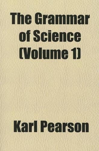 The Grammar of Science, Volume 1
