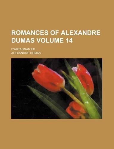 Romances of Alexandre Dumas; D'Artagnan Ed Volume 14: (English)