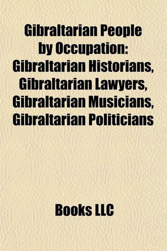 Gibraltarian People by Occupation: Gibraltarian Historians, Gibraltarian Lawyers, Gibraltarian Musicians, Gibraltarian Politicians(English)