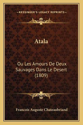 Atala: Ou Les Amours De Deux Sauvages Dans Le Desert (1809)(French)