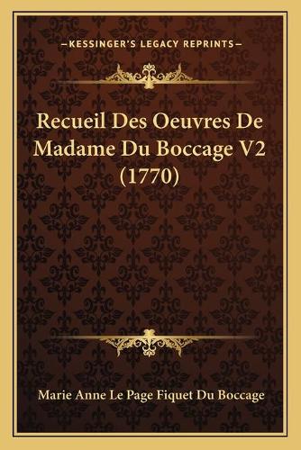 Recueil Des Oeuvres De Madame Du Boccage V2 (1770): (French)