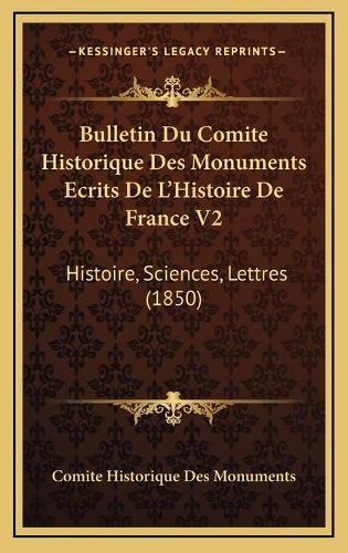 Bulletin Du Comite Historique Des Monuments Ecrits De L'Histoire De France V2