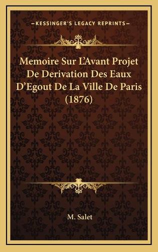Memoire Sur L'Avant Projet De Derivation Des Eaux D'Egout De La Ville De Paris (1876): (French)