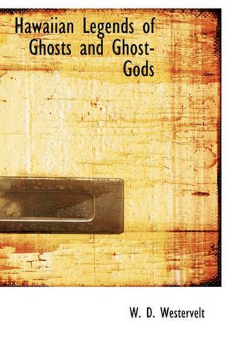 Hawaiian Legends of Ghosts and Ghost-Gods: (English)