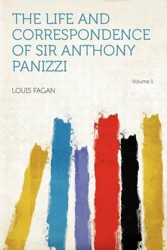 The Life and Correspondence of Sir Anthony Panizzi