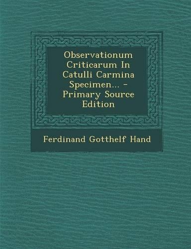 Observationum Criticarum in Catulli Carmina Specimen... - Primary Source Edition