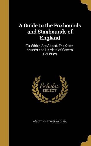 A Guide to the Foxhounds and Staghounds of England