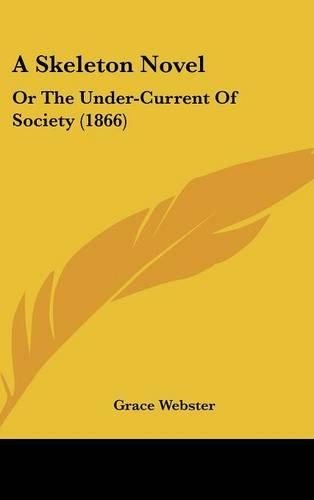 A Skeleton Novel: Or the Under-Current of Society (1866)