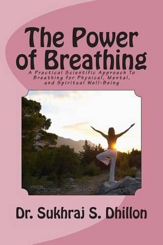 The Power of Breathing: A Practical Scientific Approach To Breathing for Physical, Mental, and Spiritual Well-Being Based on Ancient Experiences of the East and Scientific (English)