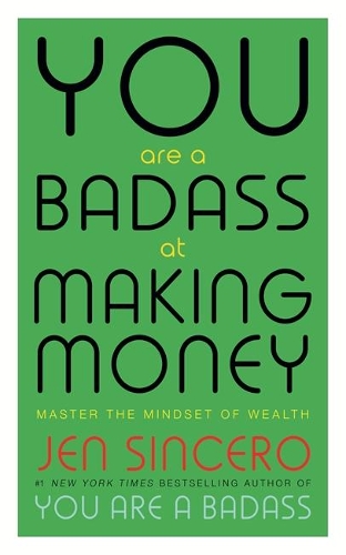 You Are a Badass at Making Money: Master the Mindset of Wealth: Learn how to save your money with one of the world's most exciting self help authors