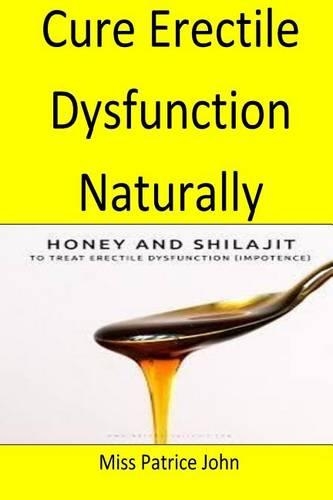 Cure Erectile Dysfunction Naturally: A purely natural way to cure erectile dysfunction(English)