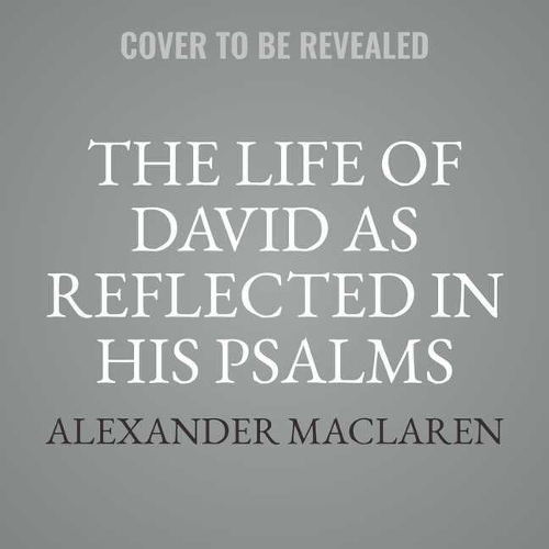 Life of David as Reflected in His Psalms
