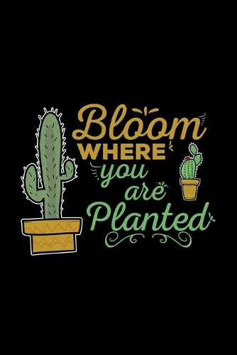 Bloom where you are planted: 6x9 Cactus - grid - squared paper - notebook - notes