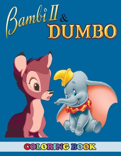 Bambi 2 and Dumbo Coloring Book: 2 in 1 Coloring Book for Kids and Adults, Activity Book, Great Starter Book for Children with Fun, Easy, and Relaxing Coloring Pages