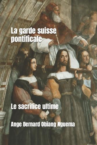 La garde pontificale suisse: Le sacrifice ultime