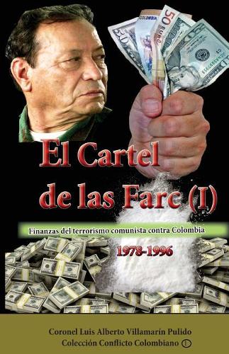 El Cartel de Las Farc (I): Finanzas del Narcoterrorismo Comunista Contra Colombia 1982-1996