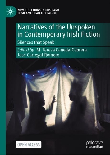 Narratives of the Unspoken in Contemporary Irish Fiction: Silences that Speak(New Directions in Irish and Irish American Literature)