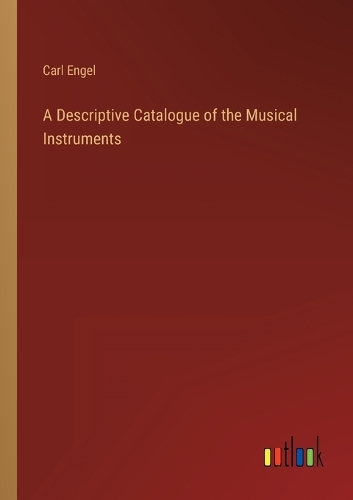 A Descriptive Catalogue of the Musical Instruments