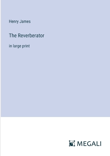 The Reverberator: in large print