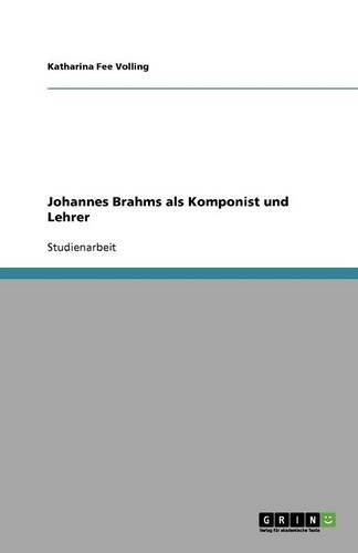 Johannes Brahms als Komponist und Lehrer: (German)