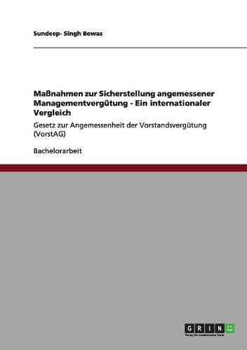 Maßnahmen zur Sicherstellung angemessener Managementvergütung - Ein internationaler Vergleich: Gesetz zur Angemessenheit der Vorstandsvergütung (VorstAG)(German)
