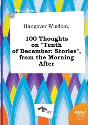 Hangover Wisdom, 100 Thoughts on Tenth of December
