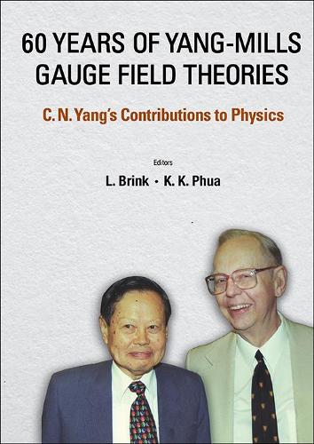 60 Years Of Yang-mills Gauge Field Theories: C N Yang's Contributions To Physics: C N Yang's Contributions to Physics(English)