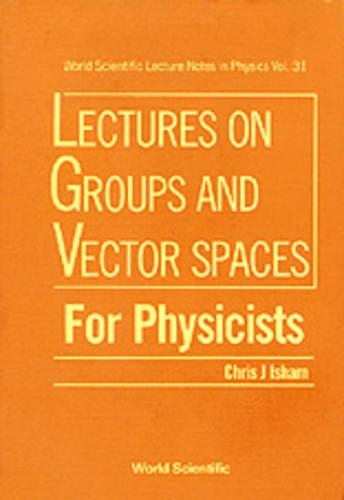 Lectures On Groups And Vector Spaces For Physicists: (31 World Scientific Lecture Notes In Physics)