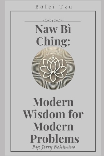 Naw Bì Ching: Modern Wisdom for Modern Problems(Timeless Wisdom for the Modern Mind)