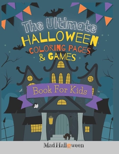 The Ultimate Halloween Coloring Pages & Games Book For Kids