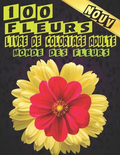 Livre de Coloriage Adulte 100 Fleurs. Monde des Fleurs